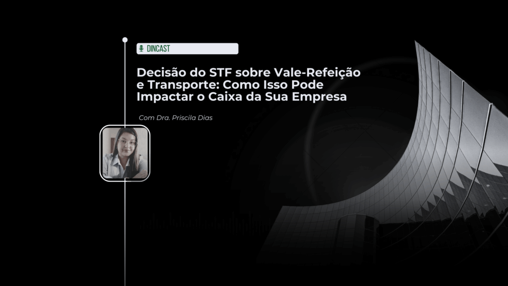 Decisão do STF sobre Vale-Refeição e Transporte: Como Isso Pode Impactar o Caixa da Sua Empresa